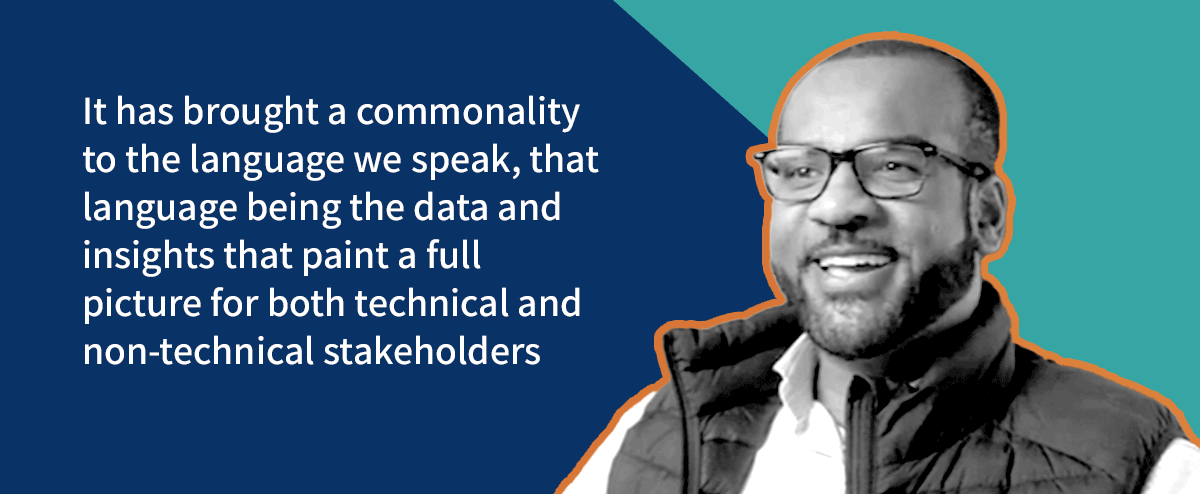 lm2-taylor-quote It has brought a commonality to the language we speak, that language being the data and insights that paint a full picture for both technical and non-technical stakeholders.