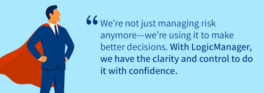 Customer success quote: with LogicManager, we have the clarity and control to do it with confidence.