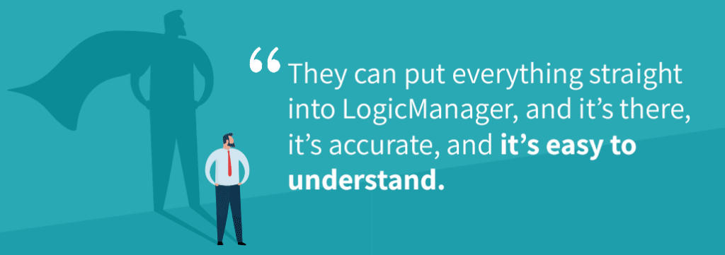 They can put everything straight into LogicManager so it's accessible and easy to understand.