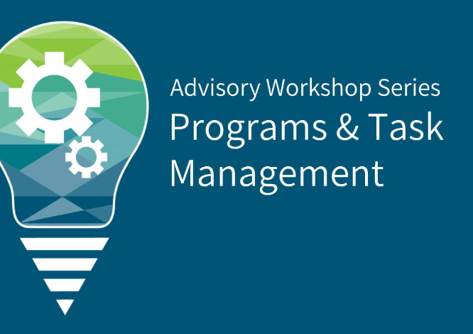Advisory Workshop: Programs & Task Management Advisory Workshop: Programs & Task Management