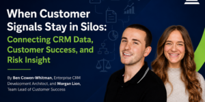 When Customer Signals Stay in Silos: Connecting CRM Data, Customer Success, and Risk Insight