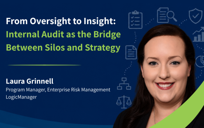 Internal Audit as the Bridge Between Silos and Strategy by Laura Grinnell Program Manager, Enterprise Risk Management | LogicManager