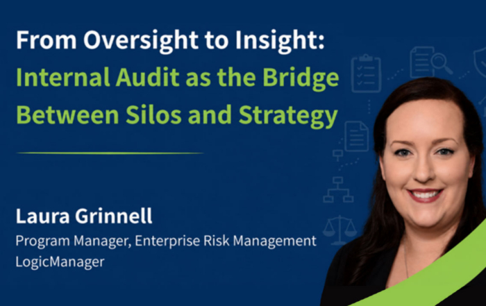 Internal Audit as the Bridge Between Silos and Strategy by Laura Grinnell Program Manager, Enterprise Risk Management | LogicManager