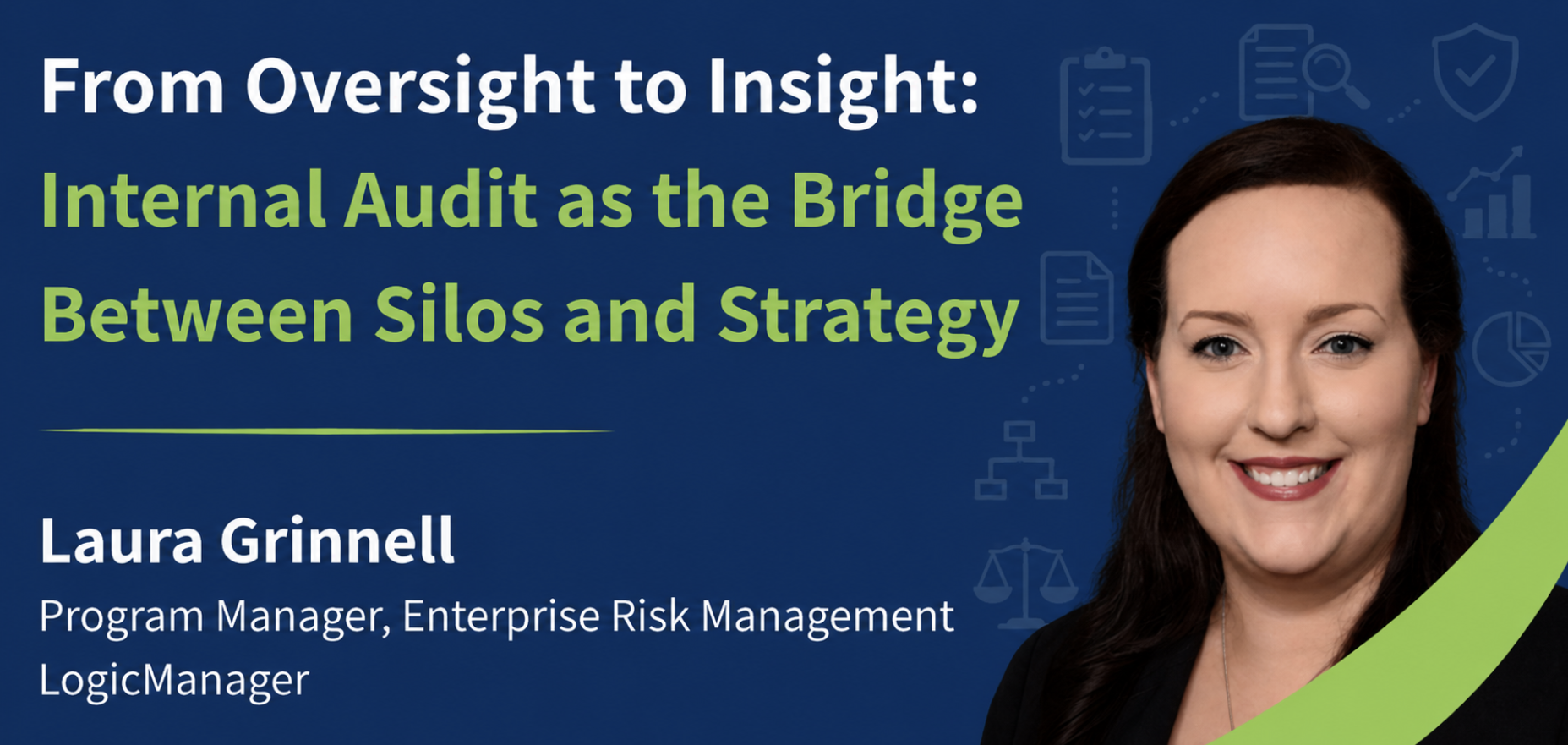 Internal Audit as the Bridge Between Silos and Strategy by Laura Grinnell Program Manager, Enterprise Risk Management | LogicManager