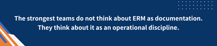 strongest-erm-teams-quote The strongest teams do not think about ERM as documentation.