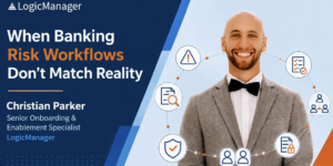 When Banking Risk Workflows Don’t Match Reality